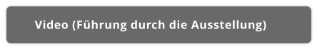 Video (Führung durch die Ausstellung)