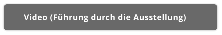 Video (Führung durch die Ausstellung)